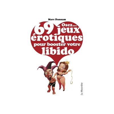Osez 69 Jeux Erotiques pour Booster votre Libido
